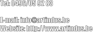 Tel: 0496/05 92 83          E-mail: info@artindus.be  Website: http://www.artindus.be