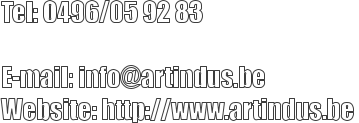 Tel: 0496/05 92 83          E-mail: info@artindus.be  Website: http://www.artindus.be
